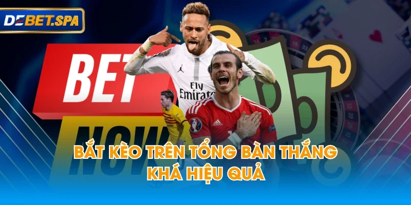 Bắt kèo trên tổng bàn thắng khá hiệu quả Bắt kèo trên tổng bàn thắng khá hiệu quả