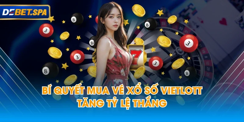 Bí quyết mua vé xổ số Vietlott tăng tỷ lệ thắng