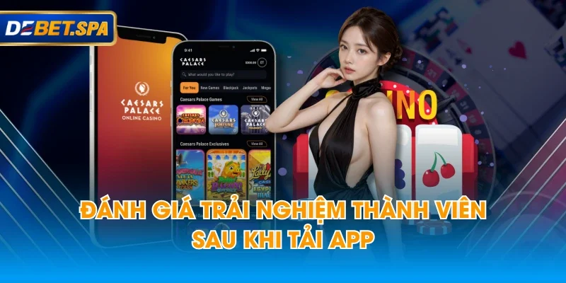 Đánh giá trải nghiệm thành viên sau khi tải app Đánh giá trải nghiệm thành viên sau khi tải app