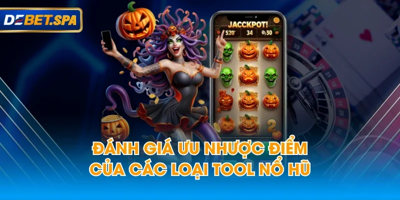 Đánh giá ưu nhược điểm của các loại tool nổ hũ Đánh giá ưu nhược điểm của các loại tool nổ hũ