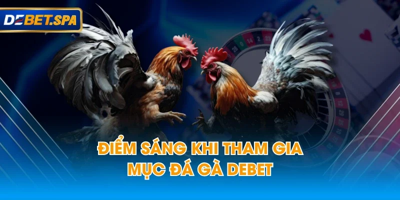 Điểm sáng khi tham gia mục đá gà DEBET Điểm sáng khi tham gia mục đá gà DEBET
