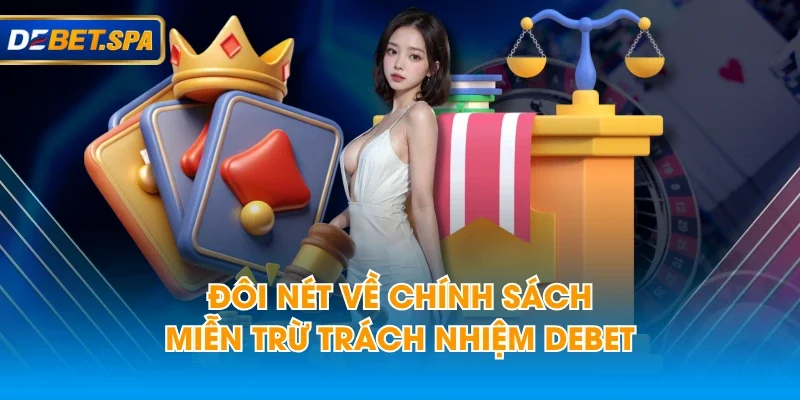Đôi nét về chính sách miễn trừ trách nhiệm DEBET Đôi nét về chính sách miễn trừ trách nhiệm DEBET