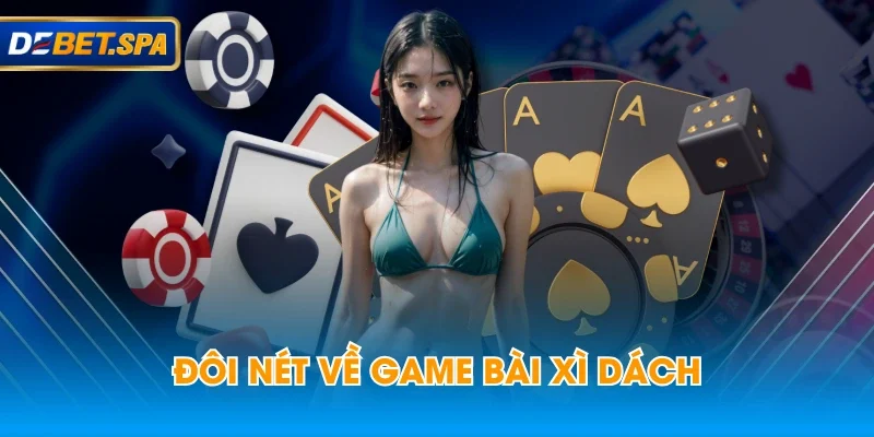 Đôi nét về game bài xì dách Đôi nét về game bài xì dách