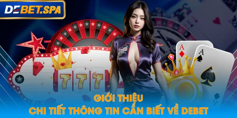 Giới thiệu chi tiết thông tin cần biết về DEBET Giới thiệu chi tiết thông tin cần biết về DEBET