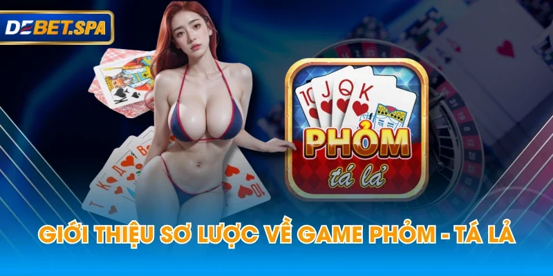 Giới thiệu sơ lược về game phỏm - tá lả Giới thiệu sơ lược về game phỏm - tá lả