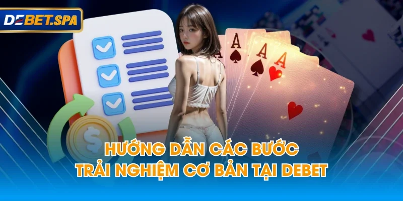 Hướng dẫn các bước trải nghiệm cơ bản tại DEBET Hướng dẫn các bước trải nghiệm cơ bản tại DEBET