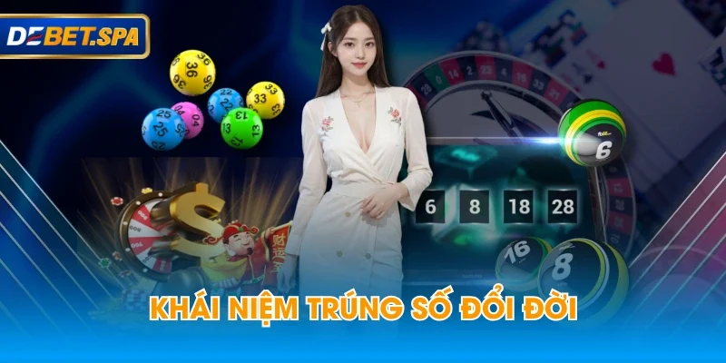 Khái niệm trúng số đổi đời Khái niệm trúng số đổi đời