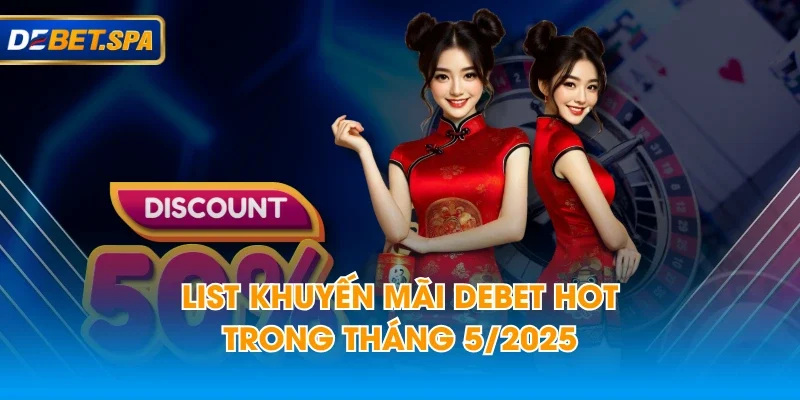 List khuyến mãi DEBET hot trong tháng 5/2025 List khuyến mãi DEBET hot trong tháng 5/2025