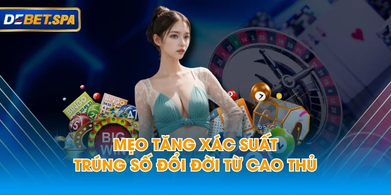 Mẹo tăng xác suất trúng số đổi đời từ cao thủ Mẹo tăng xác suất trúng số đổi đời từ cao thủ