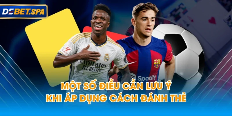 Một số điều cần lưu ý khi áp dụng cách đánh thẻ Một số điều cần lưu ý khi áp dụng cách đánh thẻ