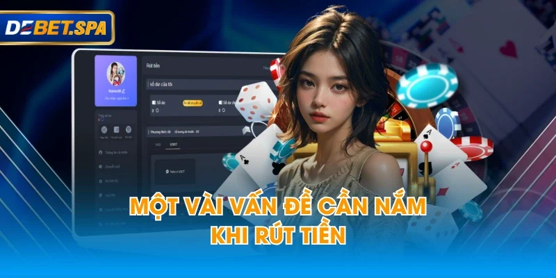 Một vài vấn đề cần nắm khi rút tiền Một vài vấn đề cần nắm khi rút tiền