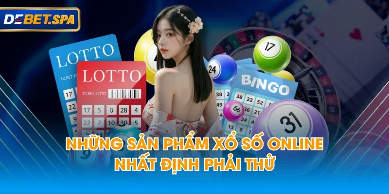 Những sản phẩm xổ số online nhất định phải thử Những sản phẩm xổ số online nhất định phải thử