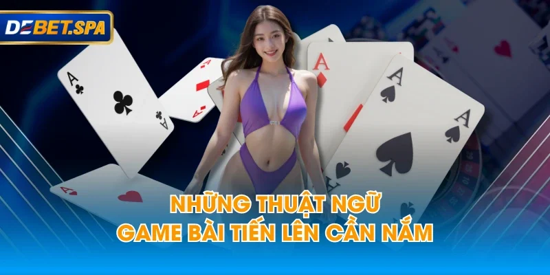 Những thuật ngữ game bài Tiến Lên cần nắm Những thuật ngữ game bài Tiến Lên cần nắm
