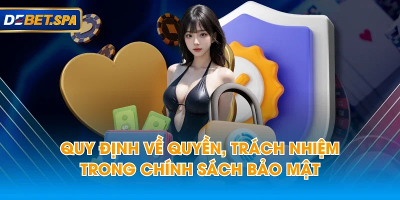 Quy định về quyền, trách nhiệm trong chính sách bảo mật