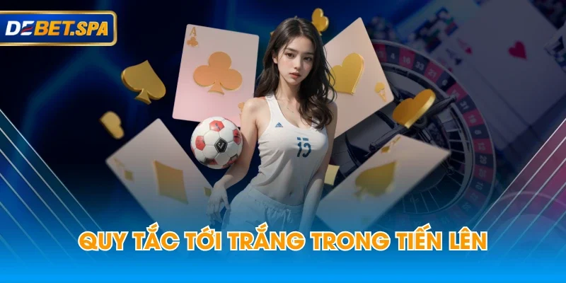 Quy tắc tới trắng trong tiến lên Quy tắc tới trắng trong tiến lên