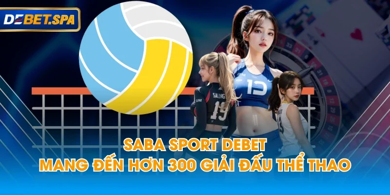 Saba Sport DEBET mang đến hơn 300 giải đấu thể thao Saba Sport DEBET mang đến hơn 300 giải đấu thể thao