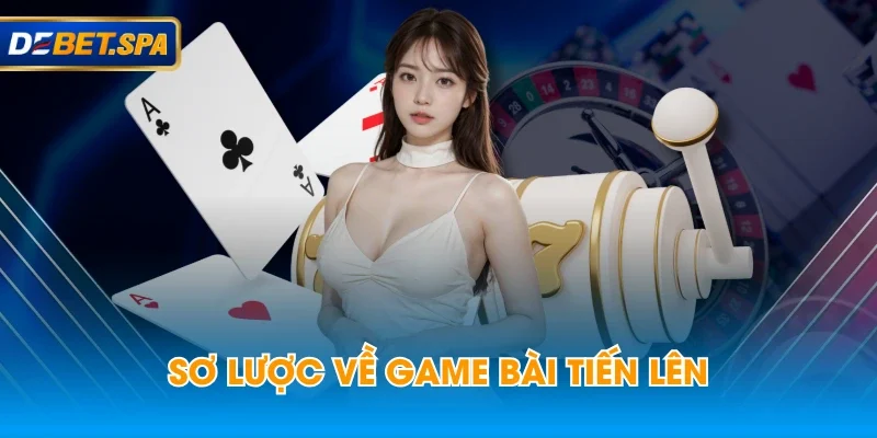 Sơ lược về game bài Tiến Lên Sơ lược về game bài Tiến Lên