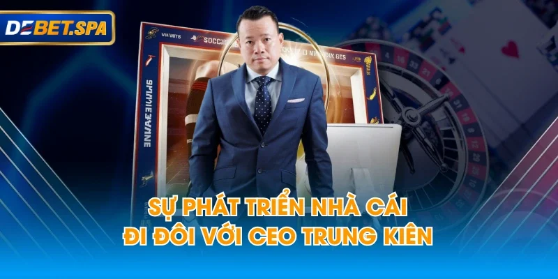 Sự phát triển nhà cái đi đôi với CEO Trung Kiên Sự phát triển nhà cái đi đôi với CEO Trung Kiên