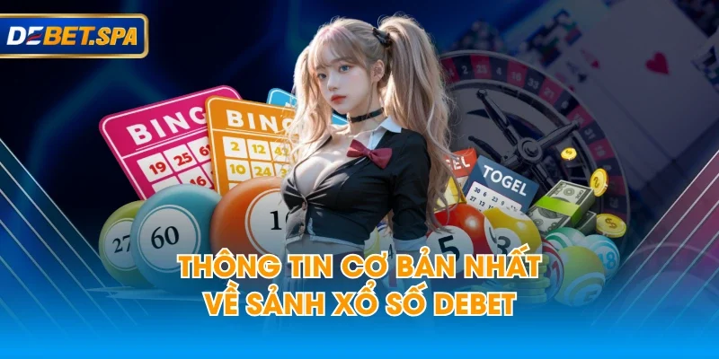 Thông tin cơ bản nhất về sảnh xổ số DEBET Thông tin cơ bản nhất về sảnh xổ số DEBET