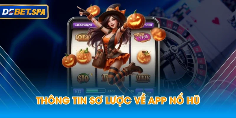 Thông tin sơ lược về app nổ hũ Thông tin sơ lược về app nổ hũ