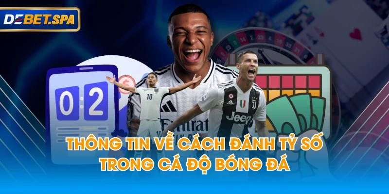 Thông tin về cách đánh tỷ số trong cá độ bóng đá Thông tin về cách đánh tỷ số trong cá độ bóng đá