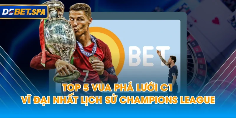TOP 5 Vua Phá Lưới C1 Vĩ Đại Nhất Lịch Sử Champions League