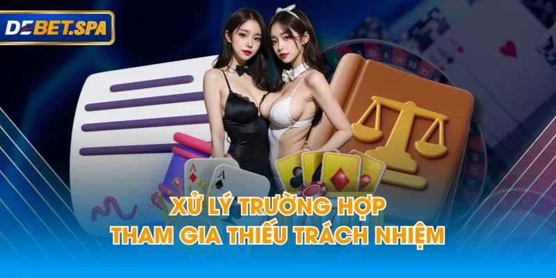 Xử lý trường hợp tham gia thiếu trách nhiệm Xử lý trường hợp tham gia thiếu trách nhiệm