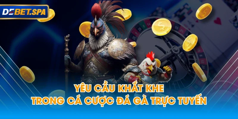 Yêu cầu khắt khe trong cá cược đá gà trực tuyến Yêu cầu khắt khe trong cá cược đá gà trực tuyến